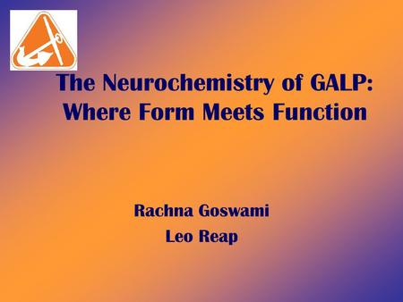 The Neurochemistry of GALP: Where Form Meets Function Rachna Goswami Leo Reap.