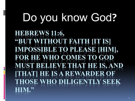 Do you know God ? 1. Acts 17:24-25 God, who made the world and everything in it, since He is Lord of heaven and earth, does not dwell in temples made.
