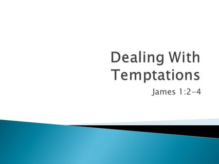 James 1:2-4. All are subject to temptations. Luke 17:1  No person is immune. 2 Timothy 3:12  Manifold temptations. 1 Peter 1:6  Your case is not unique.