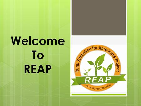 Welcome To REAP. Tonight’s Meeting  Background of the REAP Scholarship Program  How the Scholarship Program Works  How Your Child Can Earn a 3.5 or.
