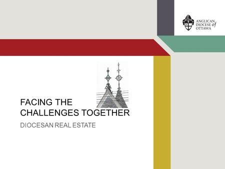 FACING THE CHALLENGES TOGETHER DIOCESAN REAL ESTATE.