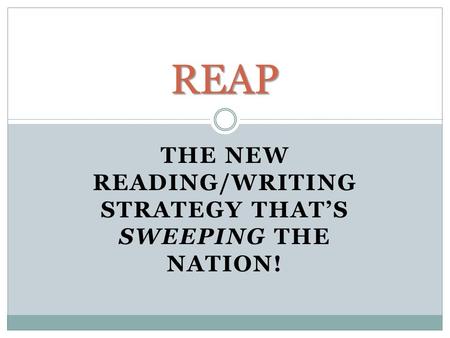 THE NEW READING/WRITING STRATEGY THAT’S SWEEPING THE NATION! REAP.