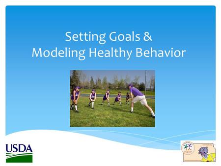 Setting Goals & Modeling Healthy Behavior.  Make them manageable and specific.  Start small and try not to focus on too many things at once.  Make.
