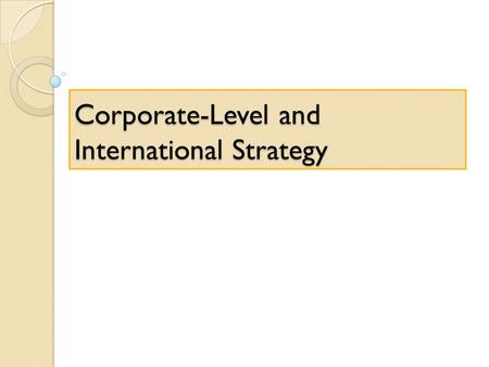 Corporate-Level and International Strategy. Introduction Corporate level issues.