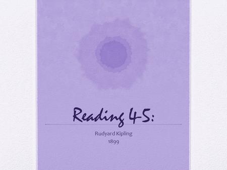 Reading 4-5: Rudyard Kipling 1899.