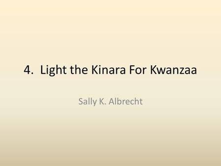 4. Light the Kinara For Kwanzaa Sally K. Albrecht.
