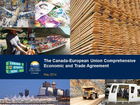 The Canada-European Union Comprehensive Economic and Trade Agreement May 2014.