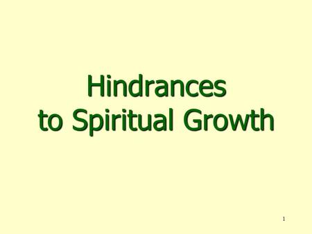 1 Hindrances to Spiritual Growth. 2  Dullness of Hearing, Lk. 8:10; Matt. 13:15 Dull: Thick, fat, callousDull: Thick, fat, callous Hearing: Give audience,