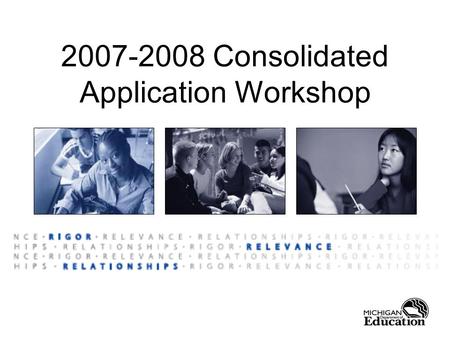 2007-2008 Consolidated Application Workshop. Handouts www.michigan.gov/osi.