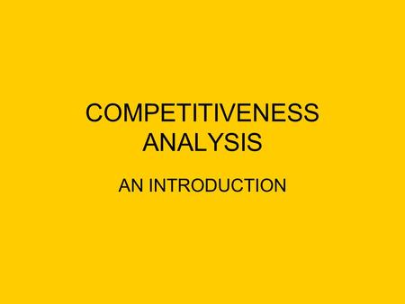 COMPETITIVENESS ANALYSIS AN INTRODUCTION. FORCES DRIVING INDUSTRY COMPETITION.