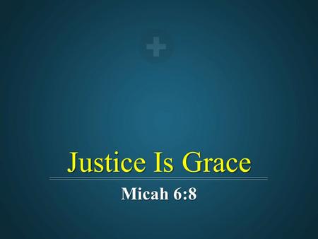 Justice Is Grace Micah 6:8.