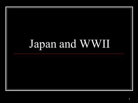 Japan and WWII 1. 2 Japan Moves South After Japan took Manchuria in 1931 they slowly began to work their way South into China. By 1933 they had taken.