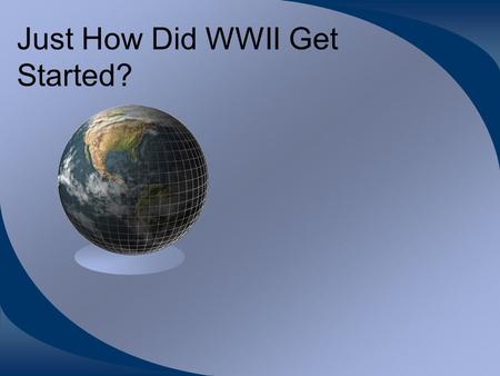 Just How Did WWII Get Started?
