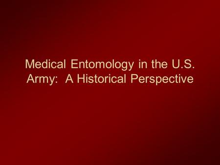 Medical Entomology in the U.S. Army: A Historical Perspective.