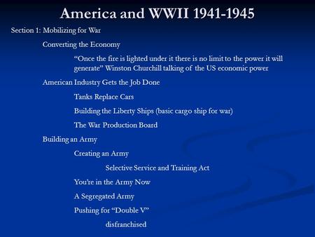 America and WWII 1941-1945 Section 1: Mobilizing for War Converting the Economy “Once the fire is lighted under it there is no limit to the power it will.