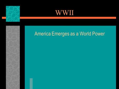 WWII America Emerges as a World Power. Leading up to WWII  Roosevelt’s good-neighbor policy –U.S. pledge not to intervene in Latin America  Isolationism.