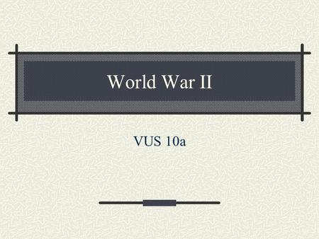 World War II VUS 10a.