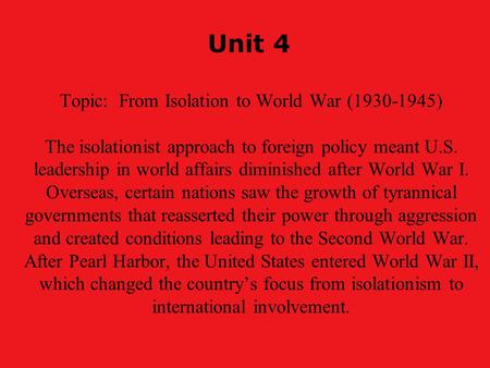 Unit 4 Topic: From Isolation to World War (1930-1945) The isolationist approach to foreign policy meant U.S. leadership in world affairs diminished after.
