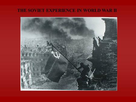 THE SOVIET EXPERIENCE IN WORLD WAR II.  THE INVASION: OPERATION BARBAROSSA  Luftwaffe destroyed Soviet air forces  Germans advanced 500 miles into.