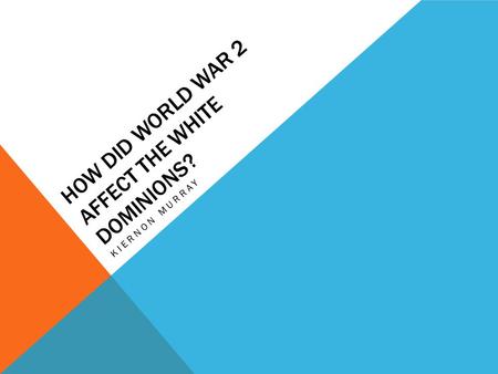 How did World War 2 affect the white dominions?