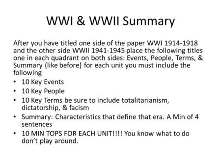 WWI & WWII Summary After you have titled one side of the paper WWI 1914-1918 and the other side WWII 1941-1945 place the following titles one in each quadrant.