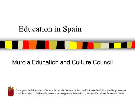 Education in Spain Murcia Education and Culture Council Consejería de Educación y Cultura. Dirección General de Formación Profesional, Innovación y Atención.