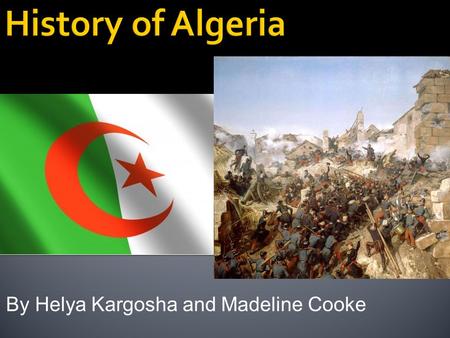 By Helya Kargosha and Madeline Cooke.  Algeria in the 1940’s  Occupied by the French since 1830  In the book, the city Algiers, is a French territory.
