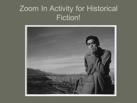 Zoom In Activity for Historical Fiction!. What can you learn about historical fiction by using primary sources? Do you think that using primary sources.