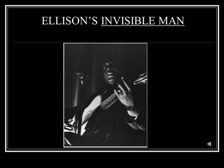 ELLISON’S INVISIBLE MAN SC STANDARD Demonstrate the ability to show how the cultural, philosophical, political, religious, or ethical perspectives of.