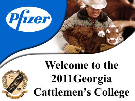 Welcome to the 2011Georgia Cattlemen’s College. MARKETING CATTLE IN GEORGIA.