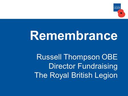 Remembrance Russell Thompson OBE Director Fundraising The Royal British Legion.