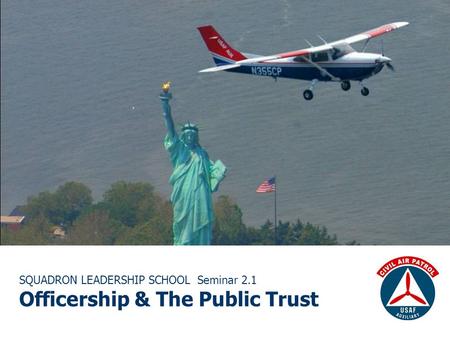 SQUADRON LEADERSHIP SCHOOL Seminar 2.1 Officership & The Public Trust.