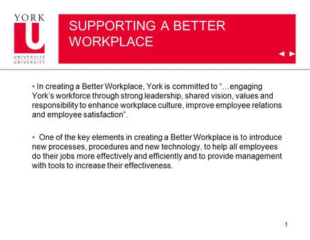 1 SUPPORTING A BETTER WORKPLACE In creating a Better Workplace, York is committed to “…engaging York’s workforce through strong leadership, shared vision,