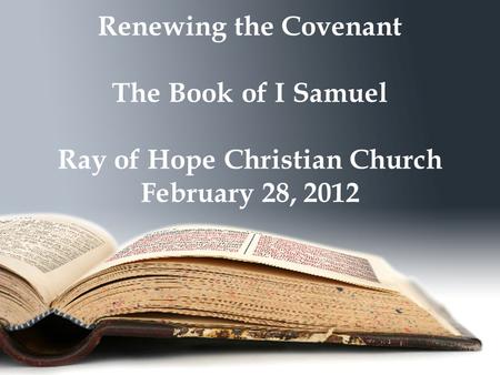 Renewing the Covenant The Book of I Samuel Ray of Hope Christian Church February 28, 2012.