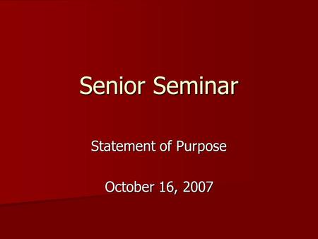 Senior Seminar Statement of Purpose October 16, 2007.