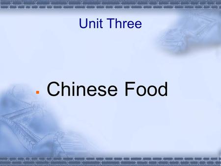 Unit Three  Chinese Food. Background information  Chinese cuisine has a number of different schools with their local flavors, but the most influential.