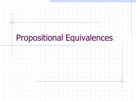 Propositional Equivalences. L32 Agenda Tautologies Logical Equivalences.