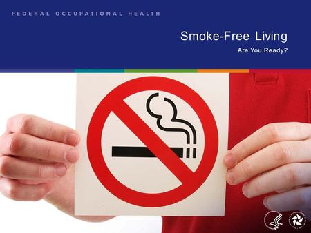 Smoke-Free Living Are You Ready?. Are You Ready to Go Smoke-Free? −Many people are surprised how good they feel when they go smoke-free – They feel in.