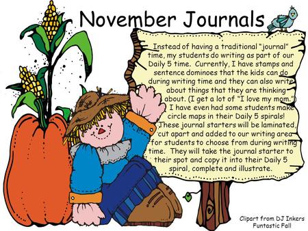 November Journals Instead of having a traditional “journal” time, my students do writing as part of our Daily 5 time. Currently, I have stamps and sentence.