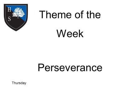 Theme of the Week Perseverance Thursday. Word of the Day When you believe you can begin to achieve Ecstatic.