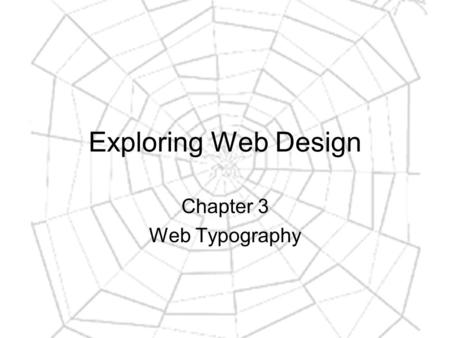 Exploring Web Design Chapter 3 Web Typography. The goal of any web page is to communicate.