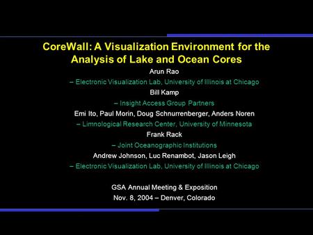 CoreWall: A Visualization Environment for the Analysis of Lake and Ocean Cores Arun Rao – Electronic Visualization Lab, University of Illinois at Chicago.