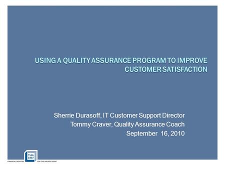 Sherrie Durasoff, IT Customer Support Director Tommy Craver, Quality Assurance Coach September 16, 2010.
