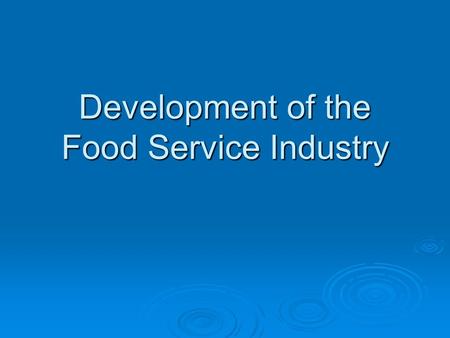 Development of the Food Service Industry. Renaissance  A.D. 1400-1600  Presented opportunities to use flavors from herbs and spices to enhance foods.