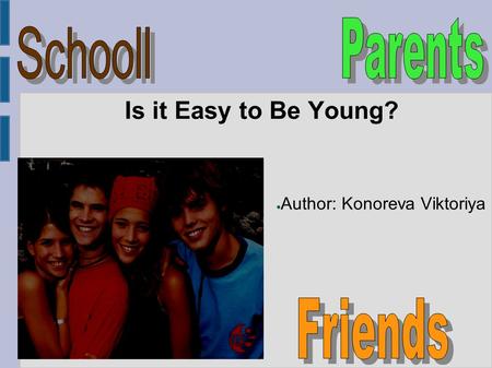 Is it Easy to Be Young? ● Author: Konoreva Viktoriya.