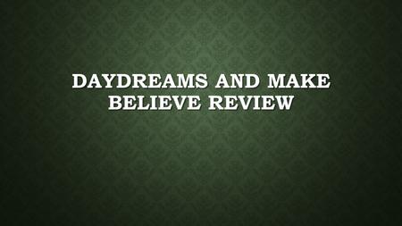 DAYDREAMS AND MAKE BELIEVE REVIEW. CONFLICT = A PROBLEM OR STRUGGLE BETWEEN OPPOSING FORCES.