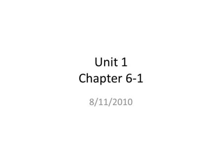 Unit 1 Chapter 6-1 8/11/2010. Warm-Up Read over the “What am I learning today?” info. Write your HW for today. 1 st period – Get out your graphs. 2 nd.