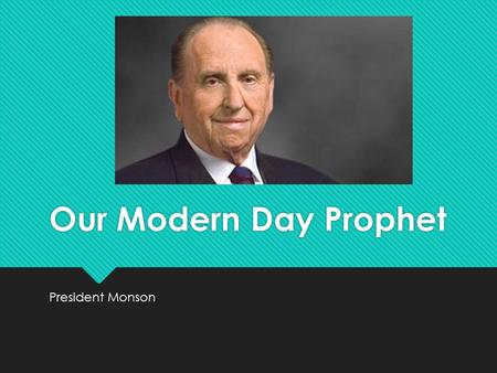 Our Modern Day Prophet President Monson. History.