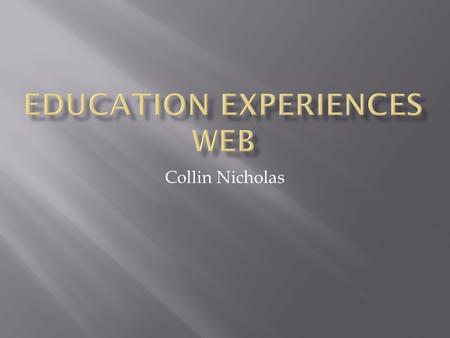 Collin Nicholas. Education Elementary school Junior High Parents High School Mission.