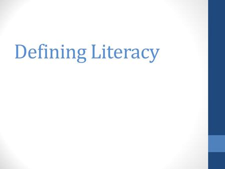 Defining Literacy. Firstly, in my view, literacy is not a single entity or definite physical reality like the amount of water in a container or the amount.